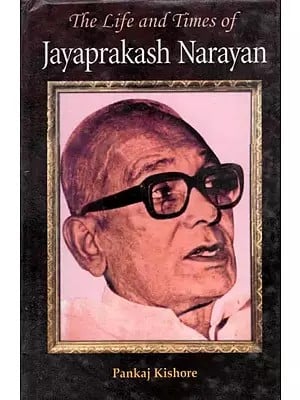 The Life and Times of Jayaprakash Narayan