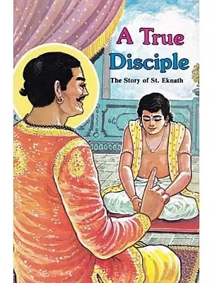 A True Disciple: The Story of St. Eknath