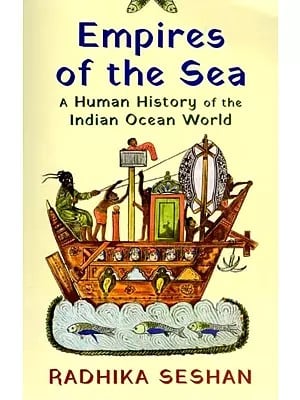 Empires of the Sea: A Human History of the Indian Ocean World