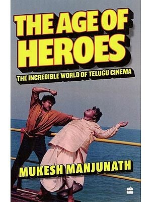 The Age of Heroes: The Incredible World of Telugu Cinema