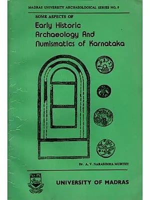 Some Aspects of Early Historic Archaeology and Numismatics of Karnataka (Prof. T. Balakrishnan Nayar Endowment Lectures, 1987-88) An Old and Rare Book