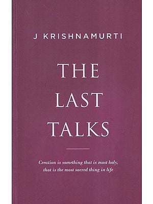 The Last Talks (Creation Is Something that Is Most Holy, That Is the Most Sacred Thing in Life)