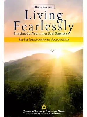 Living Fearlessly- Bringing Out Your Inner Soul Strength