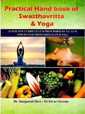 Practical Hand Book of Swasthavritta & Yoga- As Per New Curricullum Prescribed by N.C.I.S.M. for Second Professional of B.A.M.S.