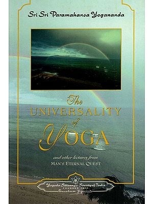 The Universality of Yoga and Other Lectures- Man's Eternal Quest