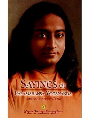 Sayings of Paramahansa Yogananda- Author of Autobiography of a Yogi