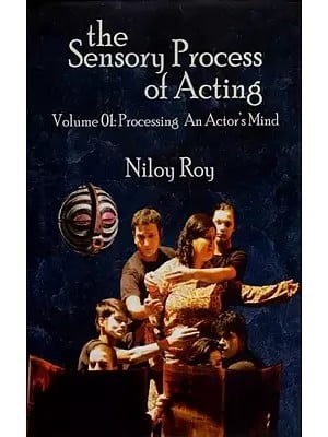 The Sensory Process of Acting (Volume 01: Processing an Actor's Mind)