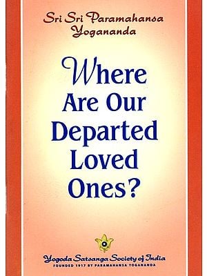 Where are Our Departed Loved Ones?