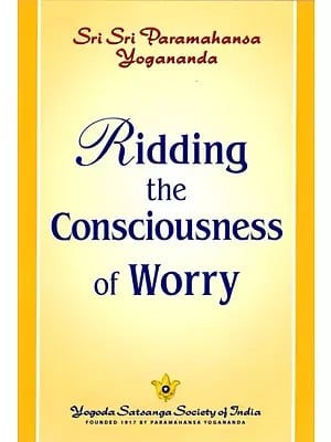 Ridding the Consciousness of Worry