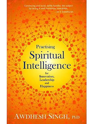 Practising Spiritual Intelligence (For Innovation, Leadership and Happiness)