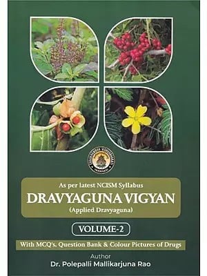 Dravyaguna Vigyan (Applied Dravyaguna, As Per Latest NCISM Syllabus With MCQ's & Question Bank & Colour Pictures of Drugs Volume-2)