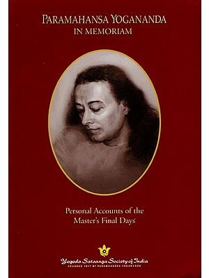 Paramahansa Yogananda in Memoriam- Personal Accounts of the Master's Final Days