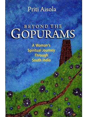 Beyond the Gopurams: A Woman's Spiritual Journey Through South India