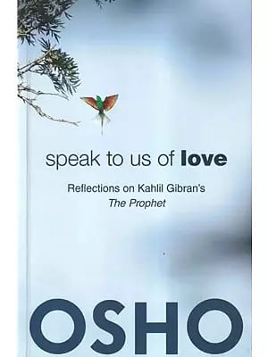 Speak to Us of Love: Reflections on Kahlil Gibran's (The Prophet)