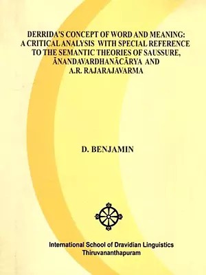Derrida's Concept of Word and Meaning: A Critical Analysis with Special Reference to the Semantic Theories of Saussure, Anandavardhanacarya and A.R. Rajarajavarma