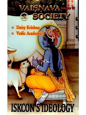 Vaisnava Society Volume 12: Iskcon's Ideology- Dairy Krishna: Vedic Academics