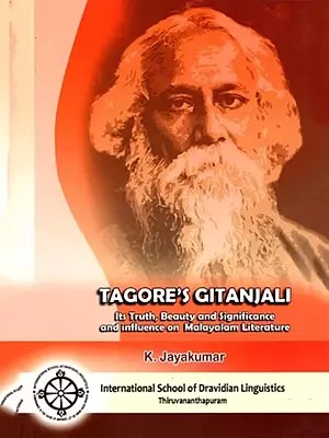 Tagore's Gitanjali: Its Truth, Beauty and Significance and Influence on Malayalam Literature