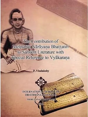 The Contribution of Melputtur Narayana Bhattatiri to Sanskrit Literature with Special Reference to Vyakarana