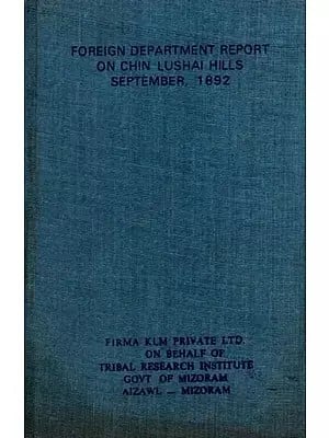 Foreign Department Report on Chin Lushai Hills September, 1892 (An Old and Rare Book)