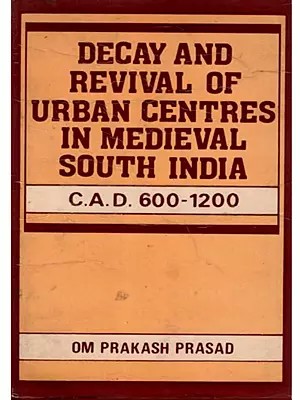 Decay and Revival of Urban Centres in Medieval South India (C. A.D. 600-1200) An Old and Rare Book