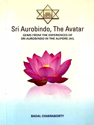 Sri Aurobindo, The Avatar Gems from the Experiences of Sri Aurobindo in the Alipore Jail