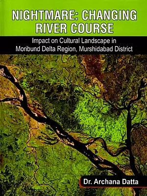 Nightmare: Changing River Course (Impact on Cultural Landscape in Moribund Delta Region, Murshidabad District)