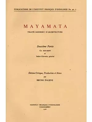 Mayamata- Traite Sanskrit D'Architecture (Deuxieme Partie Ch. XXVI-XXXVI et Index-Glossaire General) An Old and Rare Book