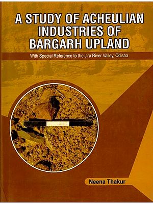 A Study of Acheulian Industries of Bargarh Upland- With Special Reference to the Jira River Valley, Odisha