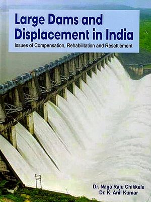 Large Dams and Displacement in India- Issues of Compensation, Rehabilitation and Resettlement