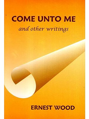 Come Unto Μe and Other Writings