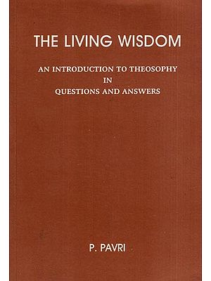 The Living Wisdom- An Introduction to Theosophy in Questions and Answers