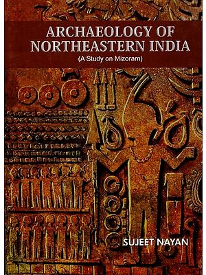 Archaeology of North-Eastern India (A Study on Mizoram)