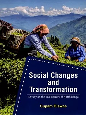Social Changes and Transformation- A Study on the Tea Industry of North Bengal