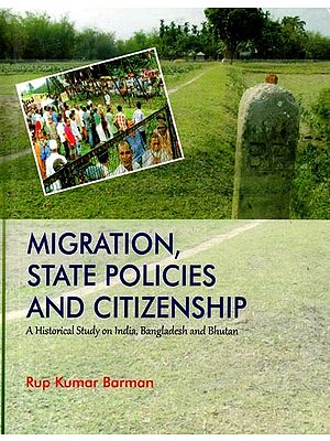 Migration,State Policies and Citizenship-  A Historical Study on India, Bangladesh and Bhutan