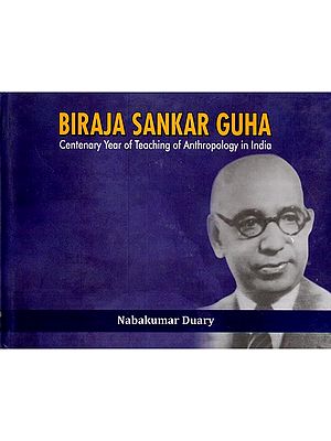 Biraja Sankar Guha Centenary Year of Teaching of Anthropology in India