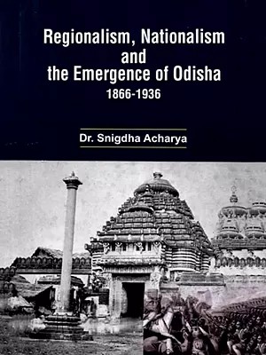 Regionalism, Nationalism and the Emergence of Odisha: 1866-1936
