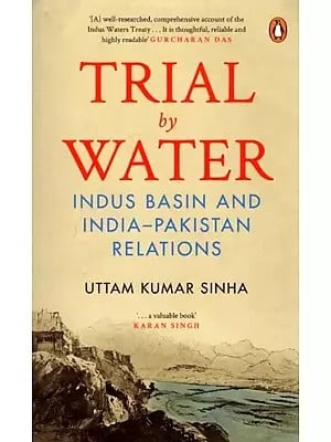 Trial by Water: Indus Basin and India-Pakistan Relations