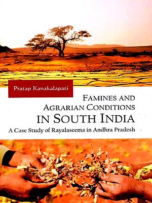 Famines and Agrarian Conditions in South India: A Case Study of Rayalaseema in Andhra Pradesh