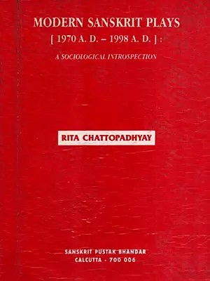 Modern Sanskrit Plays (1970 A.D. - 1998 A.D.): A Sociological Introspection (An Old and Rare Book)