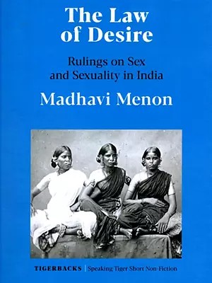 The Law of Desire Rulings on Sex and Sexuality in India