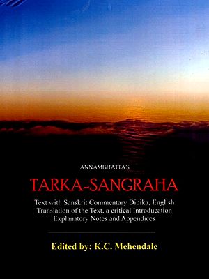 Tarka-Sangraha of Annambhatta (Text with Sanskrit Commentary Dipika, English Translation of the Text, a Critical Introduction Explanatory Notes and Appendix)