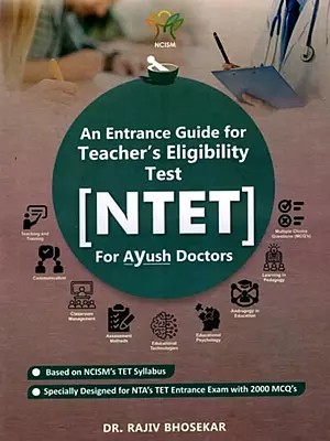 NTET-  An Entrance Guide for Teacher's Eligibility Test for Aayush Doctors (Based on NCISM's TET Syllabus- Specially Designed for NTA's TET Entrance Exam with 2000 MCQ'S)