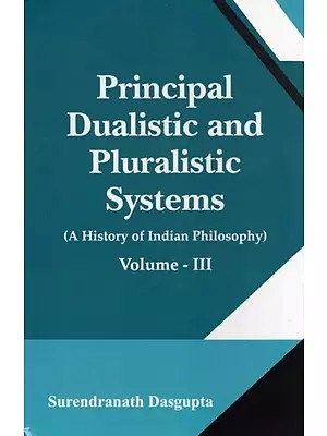 Principal Dualistic and Pluralistic Systems: A History of Indian Philosophy (Volume- 3)