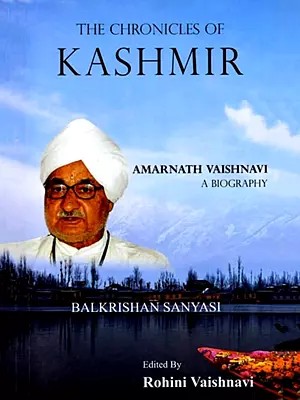 The Chronicles of Kashmir: Biography of a Leader Amarnatj Vaishnavi