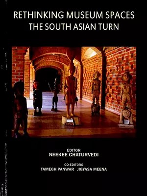 Rethinking Museum Spaces the South Asian Turn