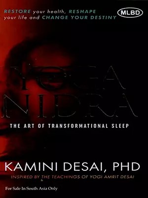Yoga Nidra: The Art of Transformational Sleep (Restore Your Health, Reshape Your Life and Change Your Destiny)