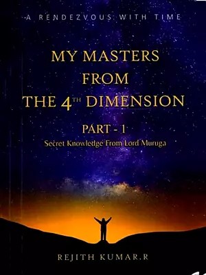 My Masters from the 4th Dimension - A Rendezvous with Time (Part-1: Secret Knowledge  from Lord Muruga)