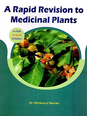 A Rapid Revision to Medicinal Plants (As Per NCISM Syllabus)
