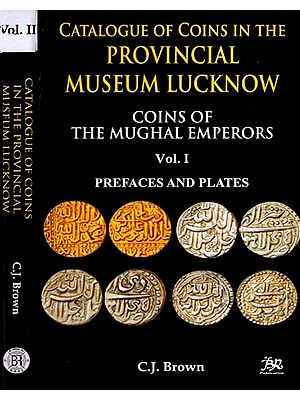 Catalogue of Coins in the Provincial Museum Lucknow- Coins of the Mughal Emperors (Set of 2 Volumes)