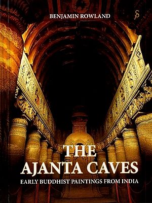 The Ajanta Caves- Early Buddhist Paintings from India